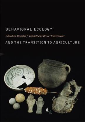 Picture of Behavioral Ecology and the Transition to Agriculture (Volume 1) (Origins of Human Behavior and Culture) First Edition