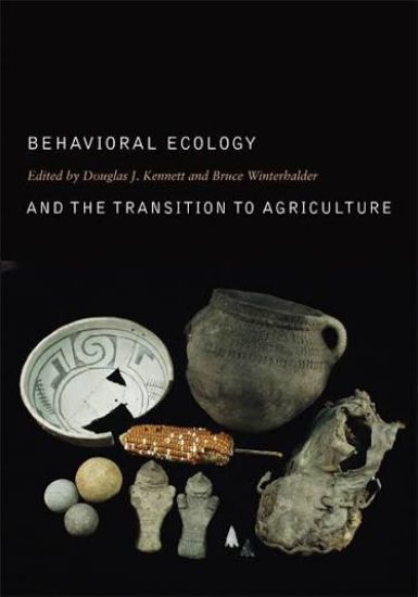 Picture of Behavioral Ecology and the Transition to Agriculture (Volume 1) (Origins of Human Behavior and Culture) First Edition