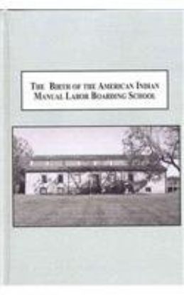 Picture of Birth of the American Indian Manual Labor Boarding School: Social Control Through Culture Destruction, 1820-1850 