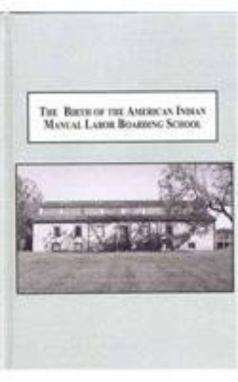 Picture of Birth of the American Indian Manual Labor Boarding School: Social Control Through Culture Destruction, 1820-1850 