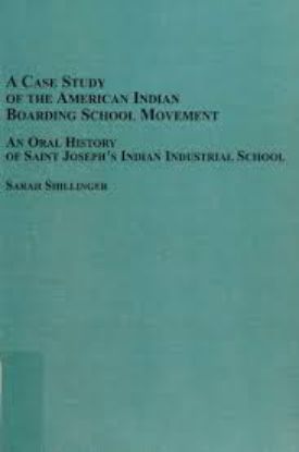 Picture of A Case Study of the American Indian Boarding School Movement: An Oral History of Saint Joseph's Indian Industrial School 