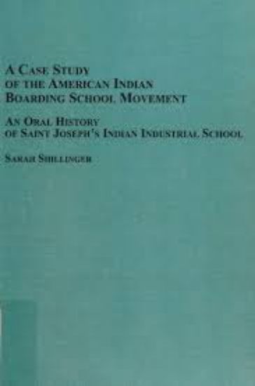 Picture of A Case Study of the American Indian Boarding School Movement: An Oral History of Saint Joseph's Indian Industrial School 