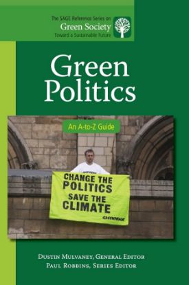 Picture of Green Politics: An A-to-Z Guide (The SAGE Reference Series on Green Society: Toward a Sustainable Future-Series Editor: Paul Robbins) 